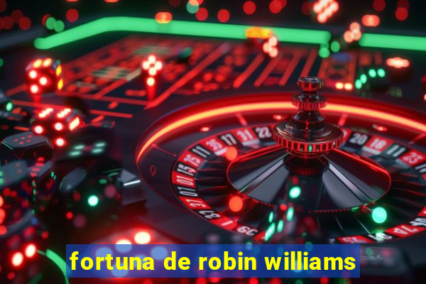 fortuna de robin williams